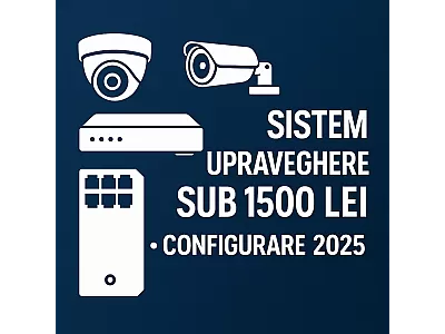 Sistem complet de supraveghere sub 1500 lei – configurare